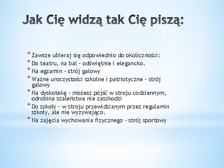 * Zawsze ubieraj się odpowiednio do okoliczności: * Do teatru, na bal – odświętnie