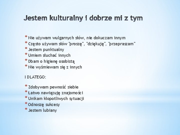 * Nie używam wulgarnych słów, nie dokuczam innym * Często używam słów "proszę", "dziękuję",