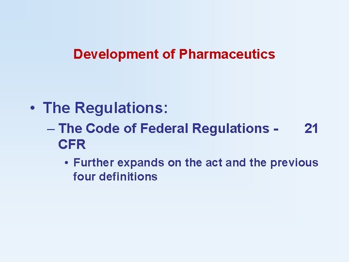 Development of Pharmaceutics • The Regulations: – The Code of Federal Regulations - 21
