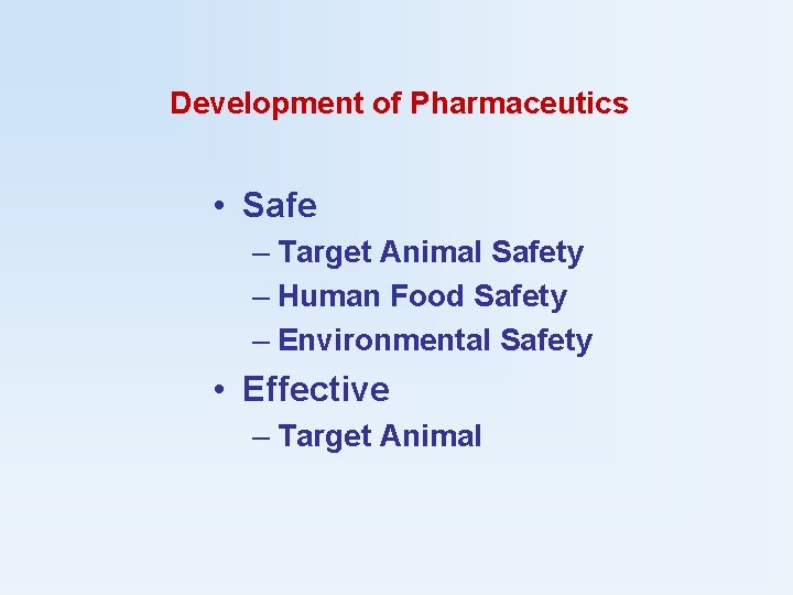 Development of Pharmaceutics • Safe – Target Animal Safety – Human Food Safety –