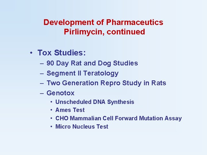Development of Pharmaceutics Pirlimycin, continued • Tox Studies: – – 90 Day Rat and