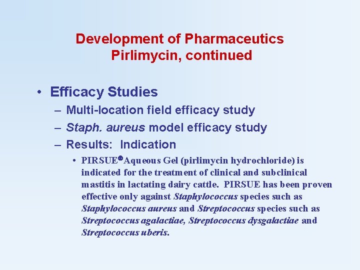 Development of Pharmaceutics Pirlimycin, continued • Efficacy Studies – Multi-location field efficacy study –