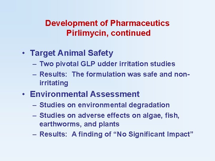 Development of Pharmaceutics Pirlimycin, continued • Target Animal Safety – Two pivotal GLP udder