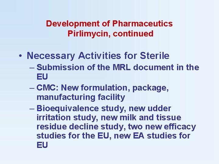 Development of Pharmaceutics Pirlimycin, continued • Necessary Activities for Sterile – Submission of the