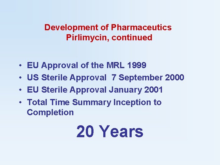 Development of Pharmaceutics Pirlimycin, continued • • EU Approval of the MRL 1999 US