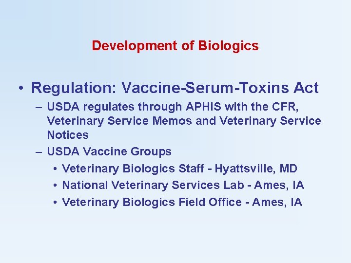 Development of Biologics • Regulation: Vaccine-Serum-Toxins Act – USDA regulates through APHIS with the