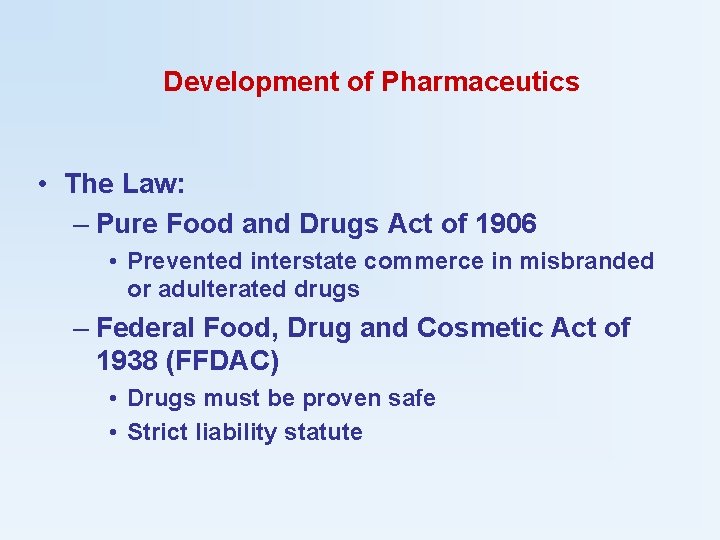 Development of Pharmaceutics • The Law: – Pure Food and Drugs Act of 1906