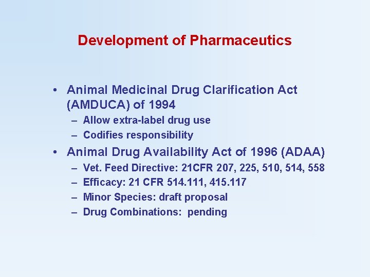 Development of Pharmaceutics • Animal Medicinal Drug Clarification Act (AMDUCA) of 1994 – Allow