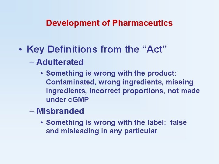 Development of Pharmaceutics • Key Definitions from the “Act” – Adulterated • Something is