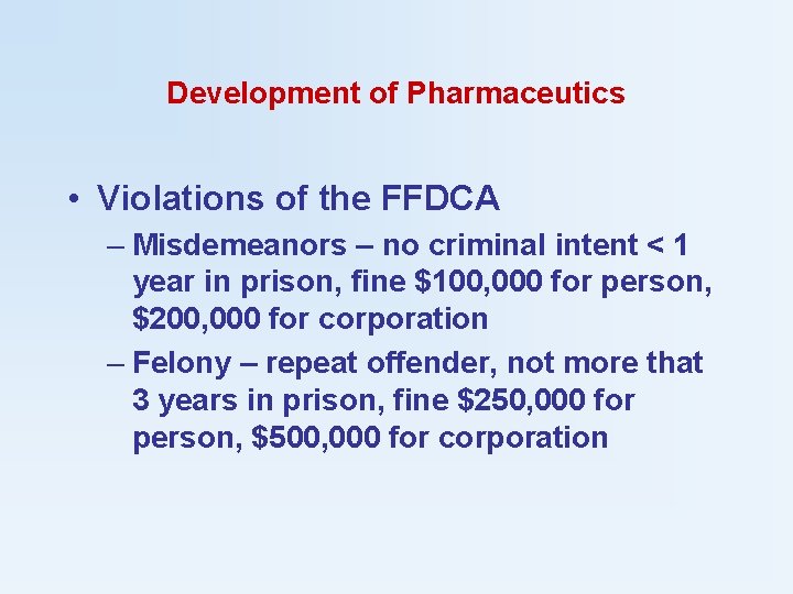Development of Pharmaceutics • Violations of the FFDCA – Misdemeanors – no criminal intent