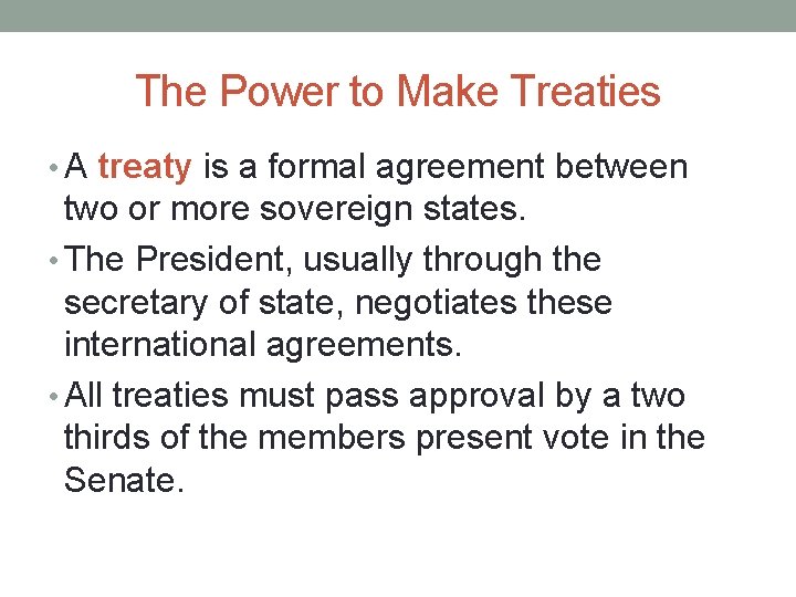 The Power to Make Treaties • A treaty is a formal agreement between two