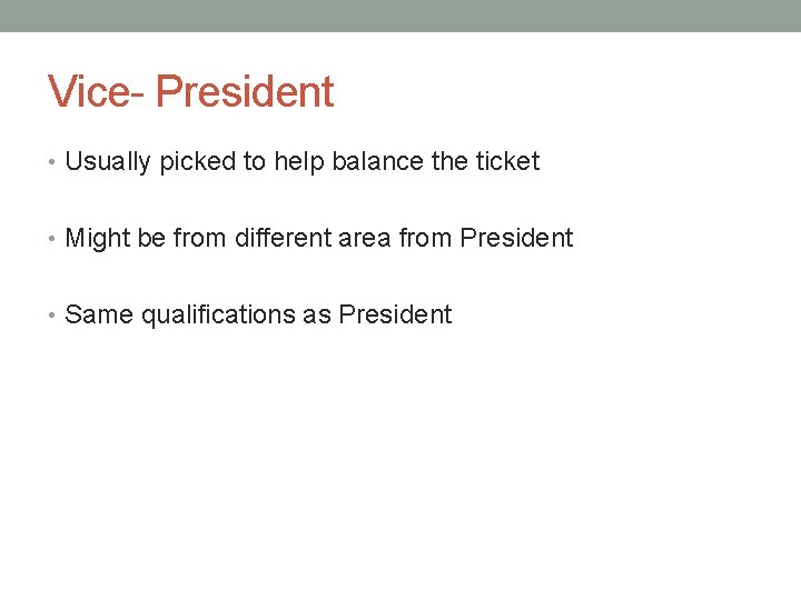 Vice- President • Usually picked to help balance the ticket • Might be from