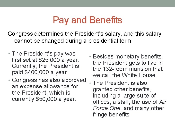 Pay and Benefits Congress determines the President’s salary, and this salary cannot be changed