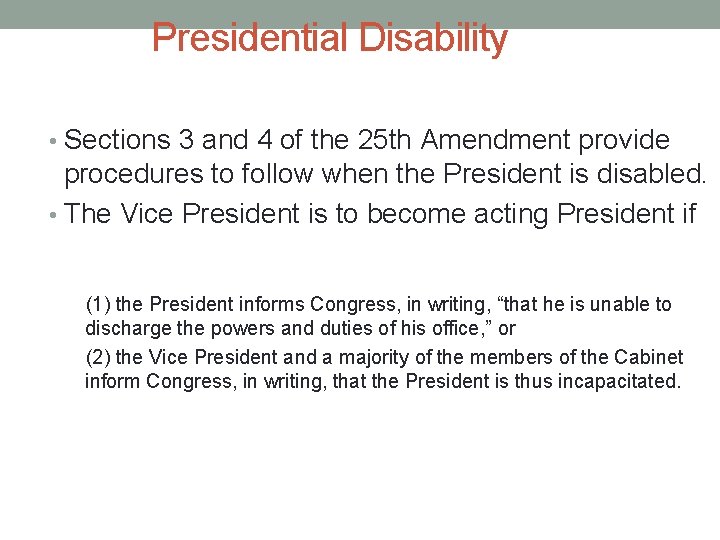 Presidential Disability • Sections 3 and 4 of the 25 th Amendment provide procedures