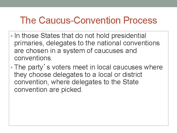 The Caucus-Convention Process • In those States that do not hold presidential primaries, delegates