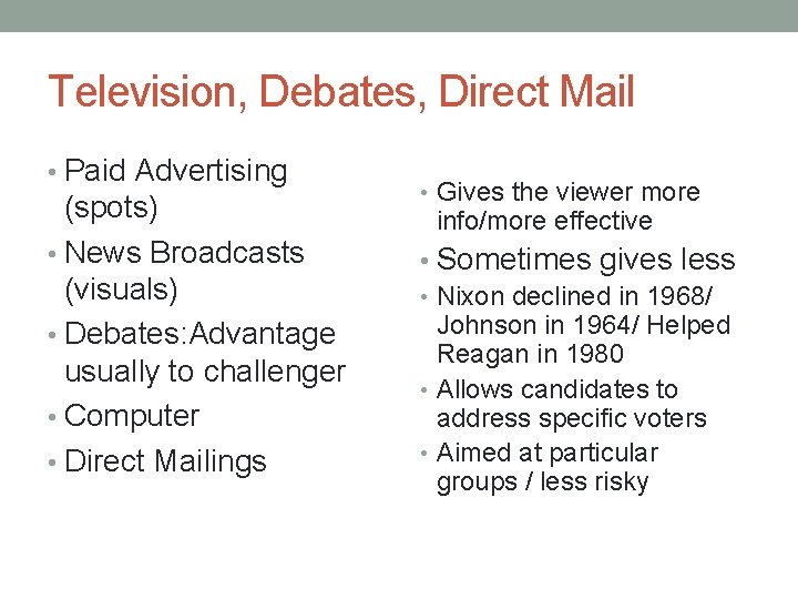 Television, Debates, Direct Mail • Paid Advertising (spots) • News Broadcasts (visuals) • Debates: