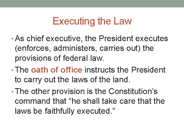 Executing the Law • As chief executive, the President executes (enforces, administers, carries out)