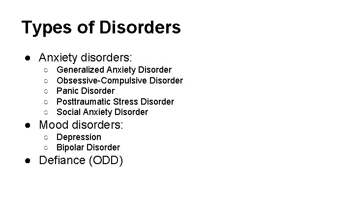 Types of Disorders ● Anxiety disorders: ○ ○ ○ Generalized Anxiety Disorder Obsessive-Compulsive Disorder