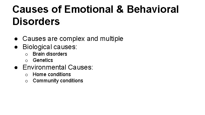 Causes of Emotional & Behavioral Disorders ● Causes are complex and multiple ● Biological