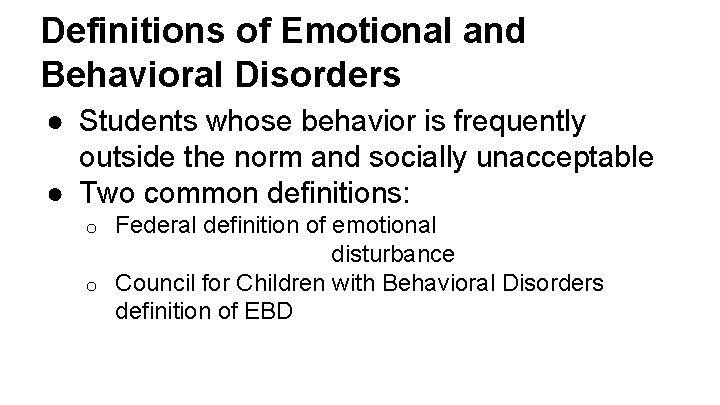 Definitions of Emotional and Behavioral Disorders ● Students whose behavior is frequently outside the