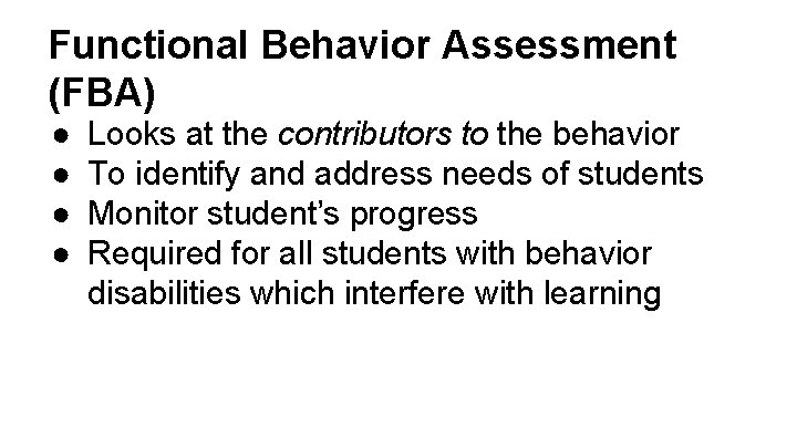 Functional Behavior Assessment (FBA) ● ● Looks at the contributors to the behavior To