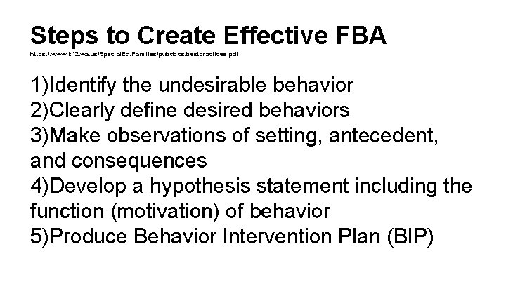 Steps to Create Effective FBA https: //www. k 12. wa. us/Special. Ed/Families/pubdocs/bestpractices. pdf 1)Identify