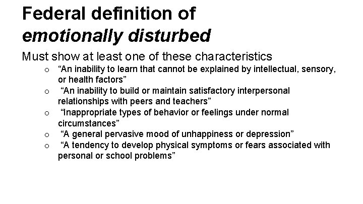 Federal definition of emotionally disturbed Must show at least one of these characteristics o