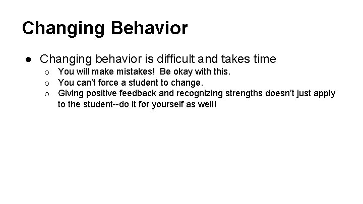 Changing Behavior ● Changing behavior is difficult and takes time o You will make