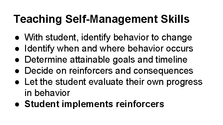 Teaching Self-Management Skills ● ● ● With student, identify behavior to change Identify when