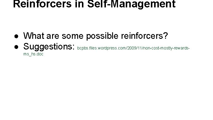 Reinforcers in Self-Management ● What are some possible reinforcers? ● Suggestions: bcpbs. files. wordpress.