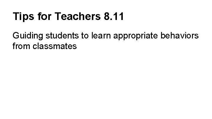 Tips for Teachers 8. 11 Guiding students to learn appropriate behaviors from classmates 