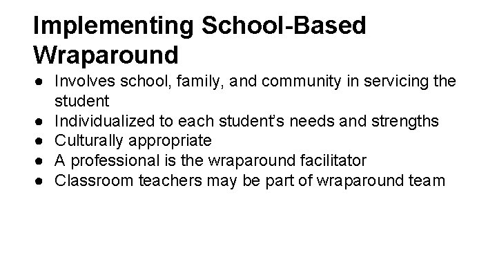 Implementing School-Based Wraparound ● Involves school, family, and community in servicing the student ●