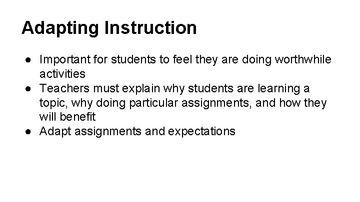 Adapting Instruction ● Important for students to feel they are doing worthwhile activities ●