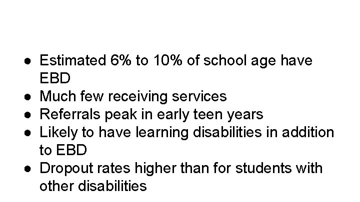 ● Estimated 6% to 10% of school age have EBD ● Much few receiving