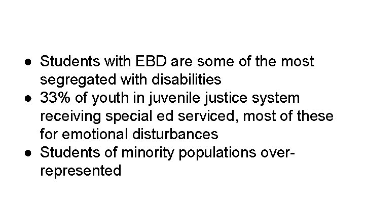 ● Students with EBD are some of the most segregated with disabilities ● 33%