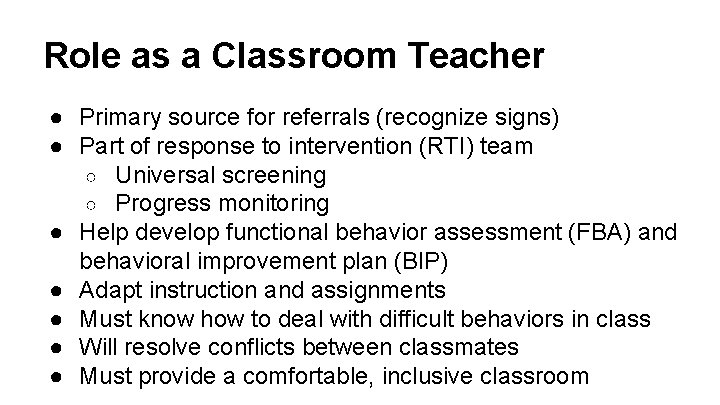 Role as a Classroom Teacher ● Primary source for referrals (recognize signs) ● Part