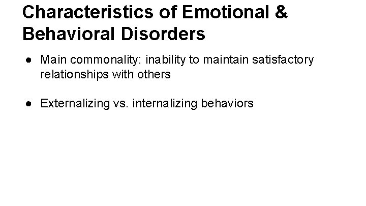 Characteristics of Emotional & Behavioral Disorders ● Main commonality: inability to maintain satisfactory relationships