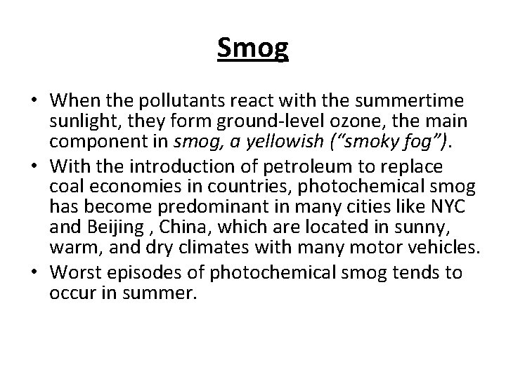 Smog • When the pollutants react with the summertime sunlight, they form ground-level ozone,