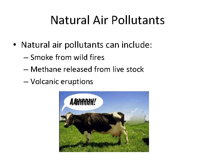 Natural Air Pollutants • Natural air pollutants can include: – Smoke from wild fires