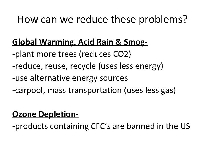 How can we reduce these problems? Global Warming, Acid Rain & Smog-plant more trees