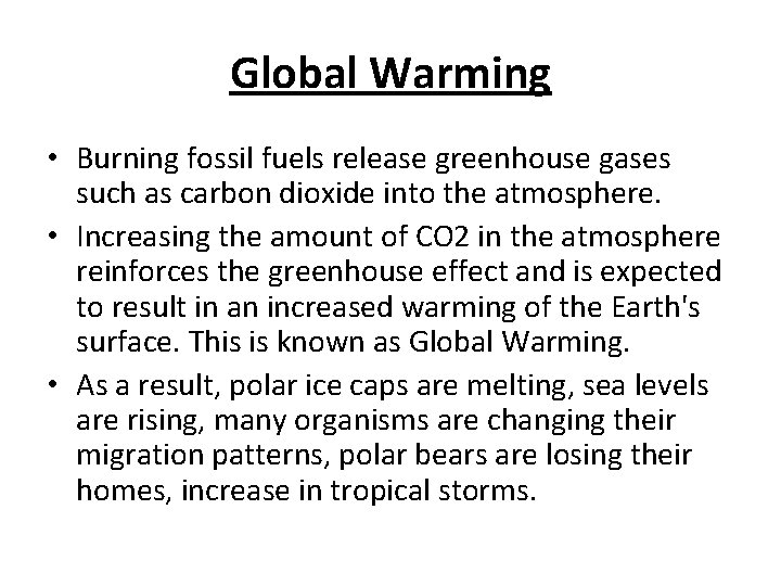 Global Warming • Burning fossil fuels release greenhouse gases such as carbon dioxide into