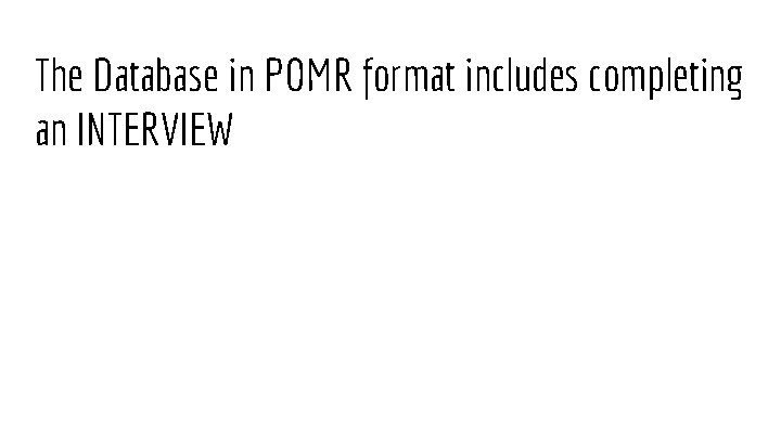 The Database in POMR format includes completing an INTERVIEW 