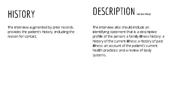 HISTORY The interview augmented by prior records, provides the patient’s history, including the reason