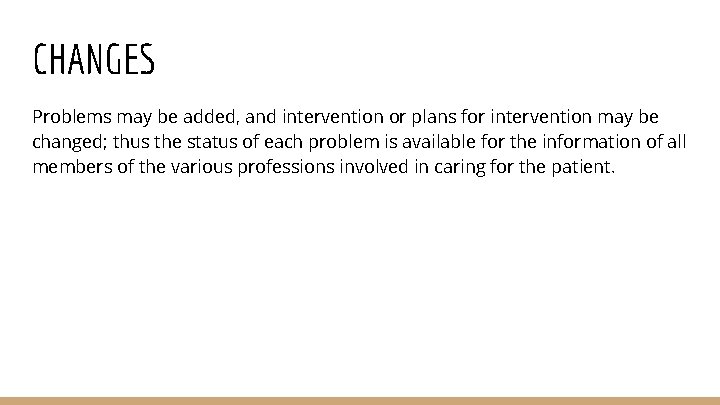 CHANGES Problems may be added, and intervention or plans for intervention may be changed;