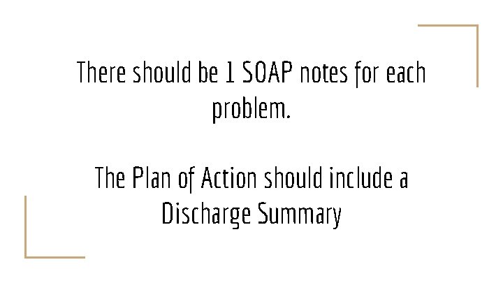 There should be 1 SOAP notes for each problem. The Plan of Action should