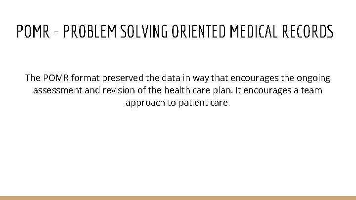 POMR - PROBLEM SOLVING ORIENTED MEDICAL RECORDS The POMR format preserved the data in