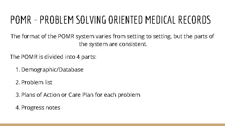 POMR - PROBLEM SOLVING ORIENTED MEDICAL RECORDS The format of the POMR system varies