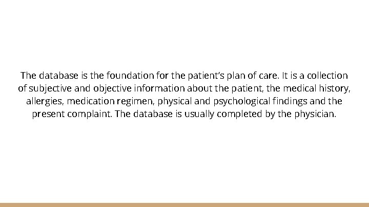 The database is the foundation for the patient’s plan of care. It is a