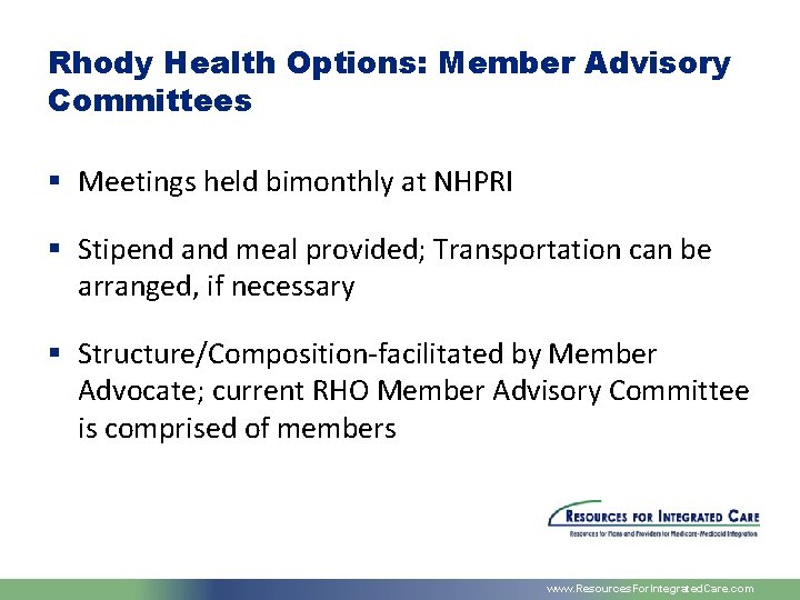 Rhody Health Options: Member Advisory Committees § Meetings held bimonthly at NHPRI § Stipend