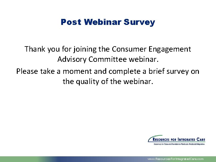 Post Webinar Survey Thank you for joining the Consumer Engagement Advisory Committee webinar. Please